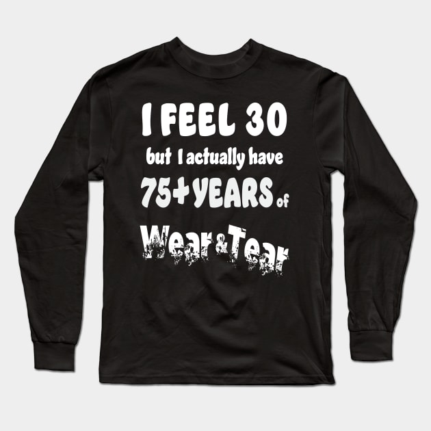 I feel 30 but 75+ Long Sleeve T-Shirt by KEWDesign